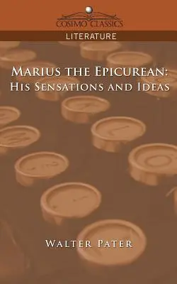 Marius, az epikureus: Érzelmek és eszmék - Marius the Epicurean: His Sensations and Ideas