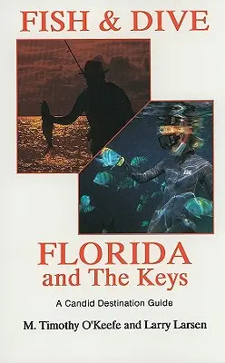 Fish & Dive Florida és a Keys: Candid Destination Guide 3. könyv - Fish & Dive Florida and the Keys: A Candid Destination Guide Book 3