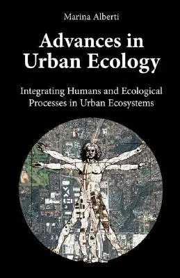 Advances in Urban Ecology: Az ember és az ökológiai folyamatok integrálása a városi ökoszisztémákban - Advances in Urban Ecology: Integrating Humans and Ecological Processes in Urban Ecosystems