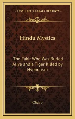 Hindu misztikusok: A fakír, akit élve eltemettek és egy tigris, akit hipnotizálással öltek meg - Hindu Mystics: The Fakir Who Was Buried Alive and a Tiger Killed by Hypnotism