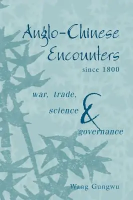 Angol-kínai találkozások 1800 óta: Háború, kereskedelem, tudomány és kormányzás - Anglo-Chinese Encounters Since 1800: War, Trade, Science and Governance