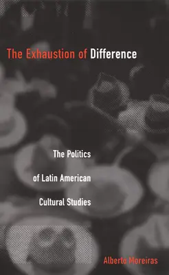 A különbség kimerülése - PB: The Politics of Latin American Cultural Studies - Exhaustion of Difference- PB: The Politics of Latin American Cultural Studies