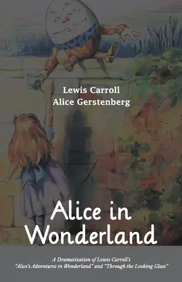 Alice Csodaországban Lewis Carroll „Alice kalandjai Csodaországban” és „A Tükörön át” című műveinek dramatizálása” - Alice in Wonderland A Dramatization of Lewis Carroll's Alice's Adventures in Wonderland