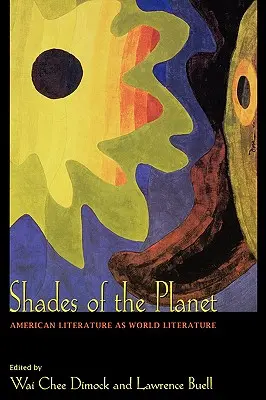 A bolygó árnyalatai: Az amerikai irodalom mint világirodalom - Shades of the Planet: American Literature as World Literature