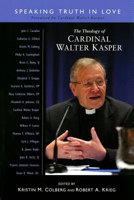 Walter Kasper bíboros teológiája: Kasper Kasper: Az igazság szeretetben való kimondása - Theology of Cardinal Walter Kasper: Speaking the Truth in Love