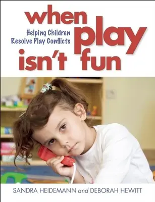 Amikor a játék nem szórakoztató: A gyermekek segítése a játékkonfliktusok megoldásában - When Play Isn't Fun: Helping Children Resolve Play Conflicts