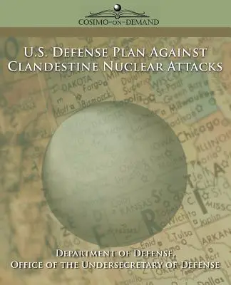 Az Egyesült Államok védelmi terve a titkos nukleáris támadások ellen - U.S. Defense Plan Against Clandestine Nuclear Attacks