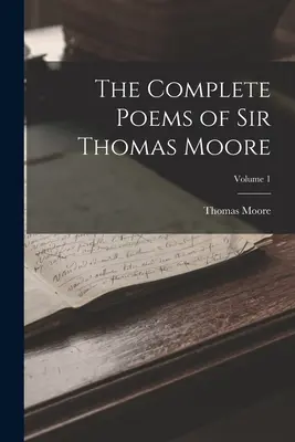 Sir Thomas Moore összes versei; 1. kötet - The Complete Poems of Sir Thomas Moore; Volume 1