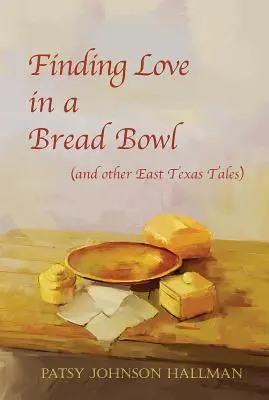 A szerelem megtalálása a kenyértálban: Texasi legendák és mondák - Finding Love in a Bread Bowl: Texas Legends and Lore