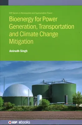 Bioenergia az energiatermelés, a közlekedés és az éghajlatváltozás enyhítése érdekében - Bioenergy for Power Generation, Transportation and Climate Change Mitigation