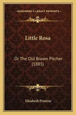 Little Rosa: Vagy az öreg barna korsó (1885) - Little Rosa: Or The Old Brown Pitcher (1885)