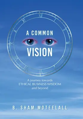 Közös jövőkép: Utazás az etikus üzleti bölcsesség felé és azon túl - A Common Vision: A Journey Towards Ethical Business Wisdom and Beyond