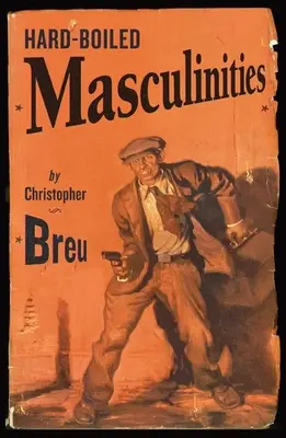 Keményen megfőzött férfivilágok (Hard-Boiled Masculinities) - Hard-Boiled Masculinities