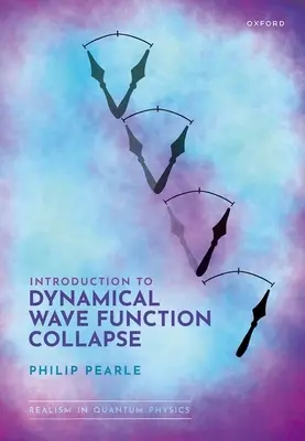 Bevezetés a dinamikus hullámfüggvények összeomlásába: Realizmus a kvantumfizikában: Volume 1 - Introduction to Dynamical Wave Function Collapse: Realism in Quantum Physics: Volume 1