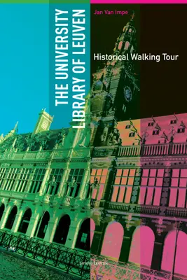 A Leuveni Egyetemi Könyvtár: Történelmi sétakalauz - The University Library of Leuven: Historical Walking Guide