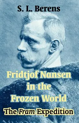 Fridtjof Nansen in der gefrorenen Welt: Die Fram-Expedition - Fridtjof Nansen in the Frozen World: The Fram Expedition