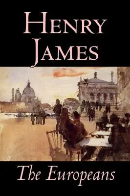 The Europeans by Henry James, Szépirodalom, Klasszikusok - The Europeans by Henry James, Fiction, Classics