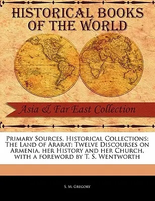 Ararát földje: Tizenkét beszéd Örményországról, történelméről és egyházáról - The Land of Ararat: Twelve Discourses on Armenia, Her History and Her Church