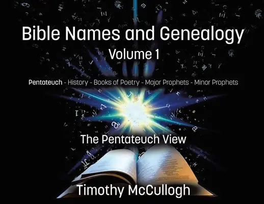 Bibliai nevek és genealógia: Első kötet: A Pentateuchus nézete (Új kiadás) - Bible Names and Genealogy: Volume One: The Pentateuch View (New Edition)