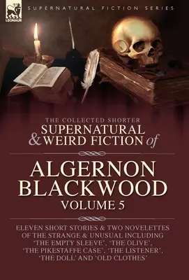 The Collected Shorter Supernatural & Weird Fiction of Algernon Blackwood 5. kötet - The Collected Shorter Supernatural & Weird Fiction of Algernon Blackwood Volume 5