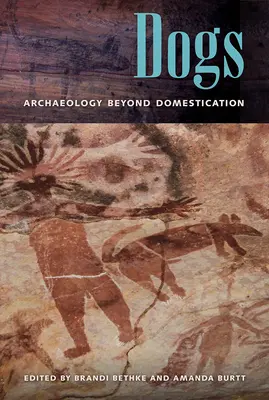 Dogs: Archaeology Beyond Domestication (Kutyák: Régészet a háziasításon túl) - Dogs: Archaeology Beyond Domestication