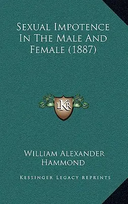 Szexuális impotencia a férfiaknál és a nőknél (1887) - Sexual Impotence In The Male And Female (1887)