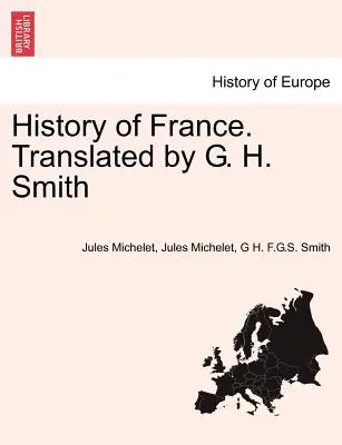 Franciaország története. Fordította: G. H. Smith - History of France. Translated by G. H. Smith