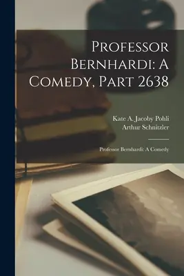 Bernhardi professzor: Egy vígjáték, 2638. rész: Bernhardi professzor: Egy vígjáték - Professor Bernhardi: A Comedy, Part 2638: Professor Bernhardi: A Comedy