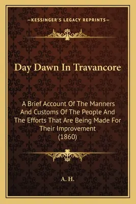 Day Dawn In Travancore: Rövid beszámoló a nép szokásairól és erkölcseiről, valamint a javításukra tett erőfeszítésekről (18 - Day Dawn In Travancore: A Brief Account Of The Manners And Customs Of The People And The Efforts That Are Being Made For Their Improvement (18