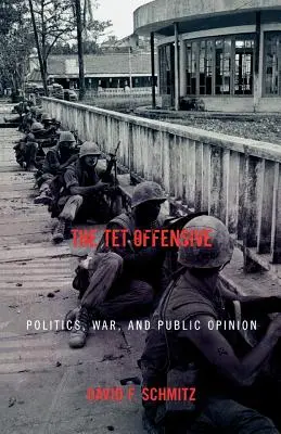 A TET-offenzíva: Politika, háború és közvélemény - The TET Offensive: Politics, War, and Public Opinion