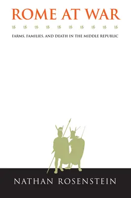 Róma háborúban: Gazdaságok, családok és halál a középső köztársaságban - Rome at War: Farms, Families, and Death in the Middle Republic