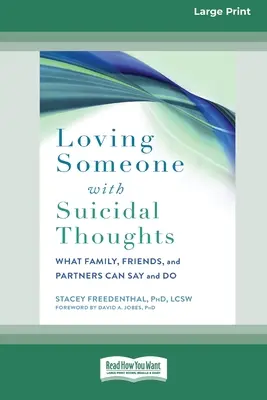 Szeretni valakit, aki öngyilkossági gondolatokkal küzd: Mit mondhat és tehet a család, a barátok és a partnerek (16pt Large Print Edition) - Loving Someone with Suicidal Thoughts: What Family, Friends, and Partners Can Say and Do (16pt Large Print Edition)