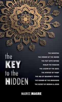 A Rejtett kulcsa: a druidák bölcsessége, a horogkereszt, a természettel kötött paktum, Merlin, a mágus, a Grál legendája, a misztikus - The Key to the Hidden: the Wisdom of the Druids, the Swastika, the Pact with Nature, Merlin the Magician, the Legend of the Grail, the Myster