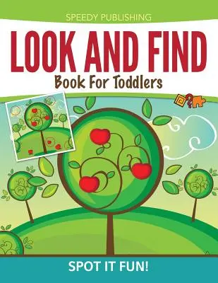 Look And Find Book for Toddlers: Spot It Fun! - Look And Find Book For Toddlers: Spot It Fun!