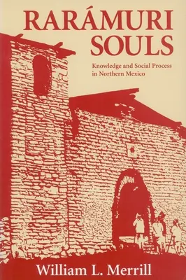 Raramuri lelkek: Tudás és társadalmi folyamatok Észak-Mexikóban - Raramuri Souls: Knowledge and Social Process in Northern Mexico