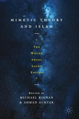 A mimetikus elmélet és az iszlám: A seb, ahová a fény bejut - Mimetic Theory and Islam: The Wound Where Light Enters