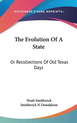 The Evolution Of A State: Vagy a régi texasi napok emlékei - The Evolution Of A State: Or Recollections Of Old Texas Days