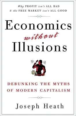 Közgazdaságtan illúziók nélkül: A modern kapitalizmus mítoszainak leleplezése - Economics Without Illusions: Debunking the Myths of Modern Capitalism