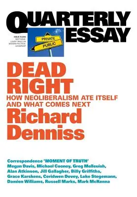 Dead Right: Hogyan a neoliberalizmus önmagát és ami ezután következik: Negyedéves esszé 70 - Dead Right: How neoliberalism are itself and what comes next: Quarterly Essay 70