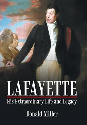 Lafayette: Lafayette: Rendkívüli élete és öröksége - Lafayette: His Extraordinary Life and Legacy