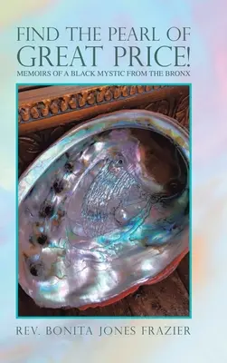 Találd meg a drága gyöngyszemet! Egy bronxi fekete misztikus emlékiratai - Find the Pearl of Great Price!: Memoirs of a Black Mystic from the Bronx