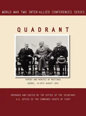 Quadrant: Quebec, 1943. augusztus 14-24. (Második világháborús szövetségközi konferenciák sorozat) - Quadrant: Quebec, 14-24 August 1943 (World War II Inter-Allied Conferences series)