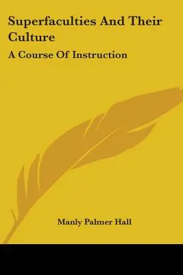 Szuperképességek és kultúrájuk: A Course of Instruction - Superfaculties and Their Culture: A Course of Instruction