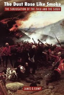 A por felszállt, mint a füst: A zuluk és a sziúk leigázása - The Dust Rose Like Smoke: The Subjugation of the Zulu and Sioux