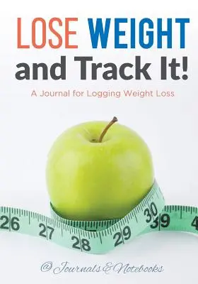 Fogyj le, és kövesd nyomon! Napló a fogyás naplózásához - Lose Weight, and Track It! A Journal for Logging Weight Loss