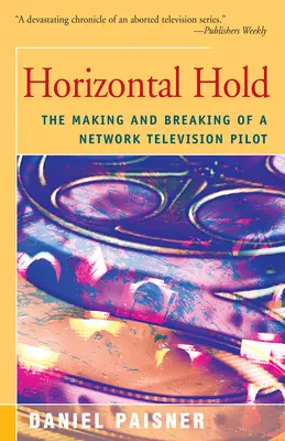 Vízszintes tartás: Egy televíziós pilotfilm készítése és lebontása - Horizontal Hold: The Making and Breaking of a Network Television Pilot