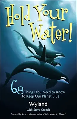 Vigyázz a vízzel!: 68 dolog, amit tudnod kell, hogy bolygónk kék maradjon - Hold Your Water!: 68 Things You Need to Know to Keep Our Planet Blue