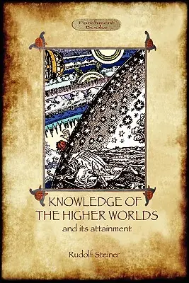 A magasabb világok ismerete és annak elérése (Aziloth Könyvek) - Knowledge of the Higher Worlds and Its Attainment (Aziloth Books)