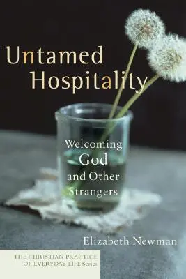 Féktelen vendégszeretet: Isten és más idegenek befogadása - Untamed Hospitality: Welcoming God and Other Strangers