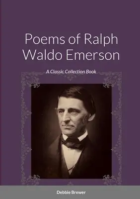 Ralph Waldo Emerson versei: A Classic Collection Book - Poems of Ralph Waldo Emerson: A Classic Collection Book